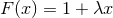 F (x) = 1 + λx