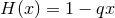 H (x) = 1 − qx