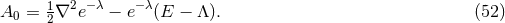 2 −λ −λ A0 = 12∇ e − e (E − Λ). (52 )