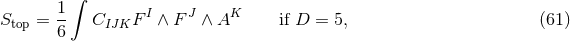 ∫ S = 1- C FI ∧ FJ ∧ AK if D = 5, (61 ) top 6 IJK