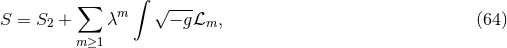 ∑ ∫ √ --- S = S2 + λm − gℒm, (64 ) m ≥1