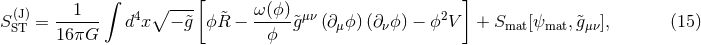 1 ∫ ∘ ---[ ω (ϕ) ] S(SJT)= ------ d4x − &tidle;g ϕ &tidle;R − -----&tidle;gμν (∂μϕ)(∂νϕ ) − ϕ2V + Smat [ψmat, &tidle;gμν], (15 ) 16πG ϕ
