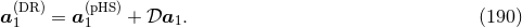 a (DR )= a (pHS )+ 𝒟a . (190 ) 1 1 1