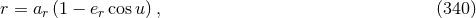 r = ar (1 − er cos u), (340 )