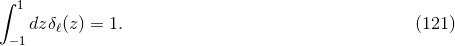 ∫ 1 dzδβ(z) = 1. (121 ) −1