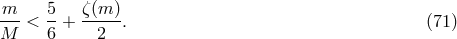 m--< 5-+ ζ-(m-). (71 ) M 6 2