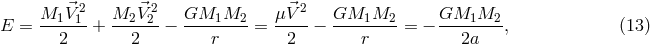 ⃗ 2 ⃗ 2 ⃗ 2 E = M1-V1- + M2-V2- − GM1M2--- = μ-V--− GM1M2--- = − GM1M2---, (13 ) 2 2 r 2 r 2a