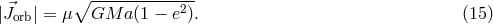 |⃗J | = μ ∘GM--a(1-−-e2). (15 ) orb