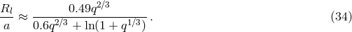 Rl- -------0.49q2∕3------- a ≈ 0.6q2∕3 + ln(1 + q1∕3) . (34 )