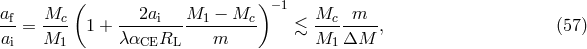 af Mc ( 2ai M1 − Mc ) −1 Mc m -- = ---- 1 + ----------------- ≲ --------, (57 ) ai M1 λαCERL m M1 ΔM