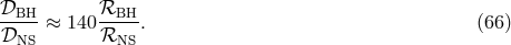 𝒟BH--≈ 140 ℛBH--. (66 ) 𝒟NS ℛNS