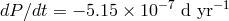 − 7 − 1 dP∕dt = − 5.15 × 10 d yr