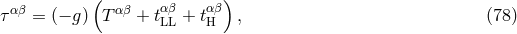 αβ ( αβ αβ α β) τ = (− g) T + tLL + tH , (78 )