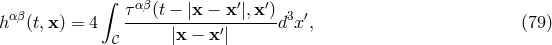 ∫ ταβ(t − |x − x ′|,x′) hαβ (t,x ) = 4 ------------′------d3x′, (79 ) 𝒞 |x − x |