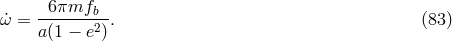 6πmf ˙ω = ------b--. (83 ) a(1 − e2)