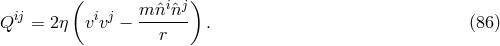 ( i j ) ij ij m-ˆn-ˆn-- Q = 2η v v − r . (86 )