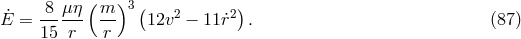 ( ) E˙ = -8-μη- m- 3(12v2 − 11˙r2). (87 ) 15 r r