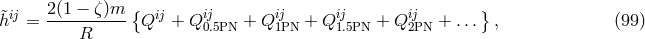 2 (1 − ζ )m { } &tidle;hij = ---------- Qij + Qij0.5PN + Qij1PN + Qij1.5PN + Qij2PN + ... , (99 ) R