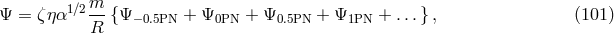 1∕2m- Ψ = ζη α R {Ψ −0.5PN + Ψ0PN + Ψ0.5PN + Ψ1PN + ...} , (101 )