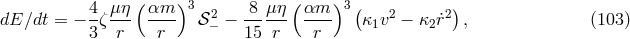 ( )3 ( )3 dE∕dt = − 4ζμ-η αm-- 𝒮2 − -8-μη- αm-- (κ v2 − κ ˙r2) , (103 ) 3 r r − 15 r r 1 2