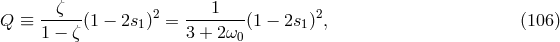--ζ--- 2 ---1---- 2 Q ≡ 1 − ζ (1 − 2s1 ) = 3 + 2 ω (1 − 2s1) , (106 ) 0