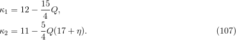 15 κ1 = 12 − ---Q, 4 κ = 11 − 5Q (17 + η). (107 ) 2 4