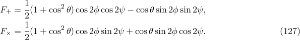 1- 2 F+ = 2(1 + cos ๐) cos2ฯ cos2ψ − cos๐ sin 2ฯ sin 2ψ, 1 F× = -(1 + cos2๐) cos2ฯ sin 2ψ + cos ๐sin2 ฯcos 2ψ. (127 ) 2
