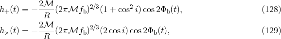 h+ (t) = − 2โณ--(2πโณfb )2โ3(1 + cos2 i)cos2Φb (t), (128 ) R 2โณ-- 2โ3 h× (t) = − R (2πโณfb ) (2cosi)cos 2Φb (t), (129 )