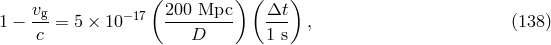 v ( 200 Mpc ) ( Δt ) 1 − -g-= 5 × 10−17 --------- --- , (138 ) c D 1 s