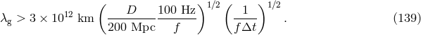 ( )1โ2( )1 โ2 12 ---D-----100-Hz- --1-- λg > 3 × 10 km 200 Mpc f fΔt . (139 )