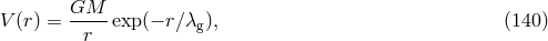 V(r) = GM---exp (− rโλ ), (140 ) r g