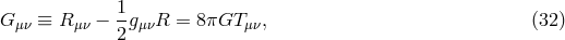 G ≡ R − 1g R = 8πGT , (32 ) μν μν 2 μν μν