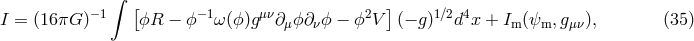 ∫ −1 [ −1 μν 2 ] 1∕2 4 I = (16πG ) ϕR − ϕ ω (ϕ)g ∂μϕ∂ νϕ − ϕ V (− g) d x + Im (ψm, gμν), (35 )