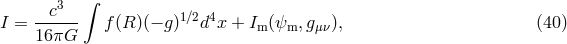 ∫ c3 1∕2 4 I = ------ f (R)(− g) d x + Im(ψm, gμν), (40 ) 16πG
