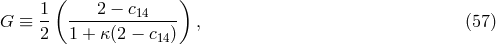 ( ) 1- ---2-−-c14---- G ≡ 2 1 + κ(2 − c14) , (57 )