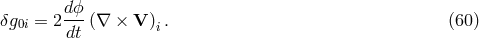 d-ϕ δg0i = 2 dt (∇ × V )i. (60 )
