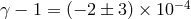 γ − 1 = (− 2 ± 3) × 10−4