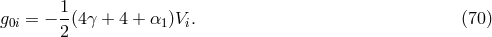 g0i = − 1-(4 γ + 4 + α1)Vi. (70 ) 2