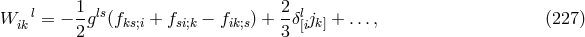 l 1-ls 2- l W ik = − 2g (fks;i + fsi;k − fik;s) + 3 δ[ijk] + ..., (227 )
