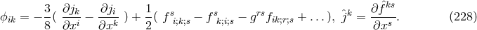 ˆks ϕ = − 3-( ∂jk-− ∂ji-) + 1-( f s − fs − grsf + ...), ˆjk = ∂-f--. (228 ) ik 8 ∂xi ∂xk 2 i;k;s k;i;s ik;r;s ∂xs