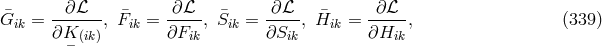 ∂ℒ ∂ℒ ∂ℒ ∂ℒ G¯ik = ------, ¯Fik = ----, S¯ik = -----,H¯ik = -----, (339 ) ∂K− (ik) ∂Fik ∂Sik ∂Hik