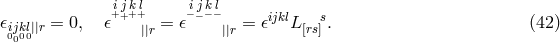 ijk l ijkl 𝜖 = 0, 𝜖++++ = 𝜖−−−− = 𝜖ijklL s. (42 ) i0j0k00l||r ||r ||r [rs]