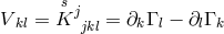 V = Ksj = ∂ Γ − ∂ Γ kl jkl k l l k