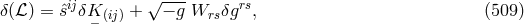 ij √ --- rs δ(β) = ˆs δK− (ij) + − g Wrsδg , (509 )