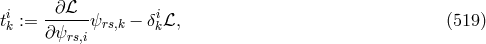 i -∂-β-- i tk := ∂ψ ψrs,k − δkβ, (519 ) rs,i