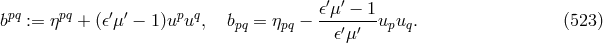 π′μ ′ − 1 bpq := ηpq + (π′μ′ − 1)upuq, bpq = ηpq − ---′-′-upuq. (523 ) πμ