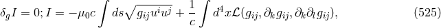 ∫ ∫ β ----i-j 1- 4 δgI = 0;I = − μ0c ds giju u + c d xβ (gij,∂kgij,∂k∂lgij), (525 )