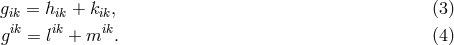gik = hik + kik, (3 ) gik = lik + mik. (4 )