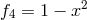 f4 = 1 − x2
