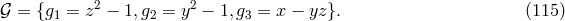 2 2 𝒢 = {g1 = z − 1,g2 = y − 1,g3 = x − yz }. (115 )